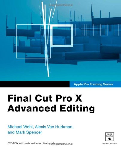 Apple Pro Training Series Final Cut Pro X Advanced Editing 1st Edition Michael Wohl