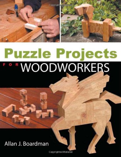 Puzzle Projects For Woodworkers Allan J Boardman