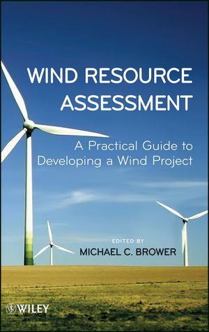 Wind Resource Assessment A Practical Guide To Developing A Wind Project 1st Edition Michael Brower