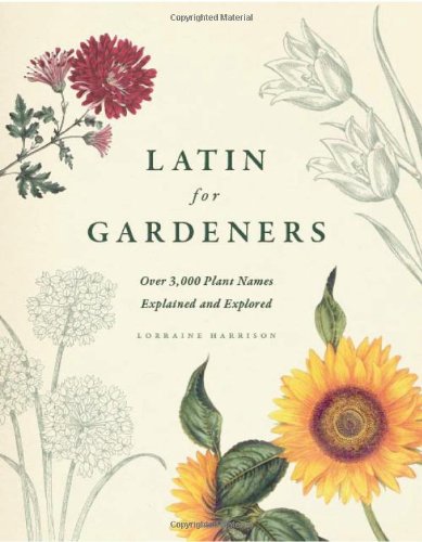 Latin For Gardeners Over 3000 Plant Names Explained And Explored First Edition Lorraine Harrison