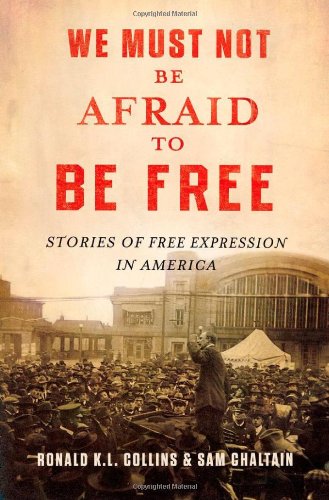 We Must Not Be Afraid To Be Free Stories Of Free Expression In America 1st Edition Ronald Kl Collins
