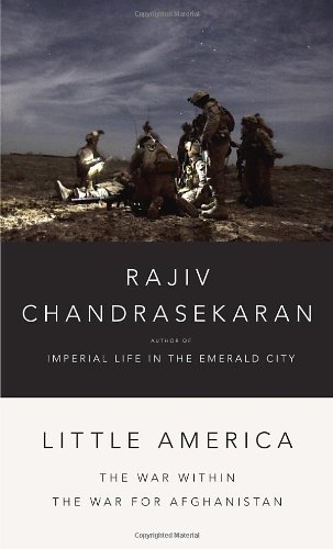 Little America The War Within The War For Afghanistan 2012 1st Edition Rajiv Chandrasekaran