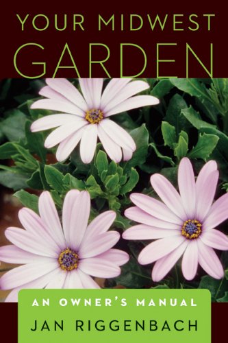 Your Midwest Garden An Owners Manual 0th Edition Jan Riggenbach