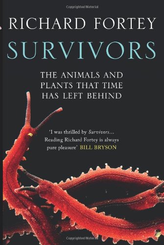 Survivors The Animals And Plants That Time Has Left Behind Richard A Fortey