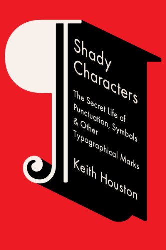 Shady Characters The Secret Life Of Punctuation Symbols And Other Typographical Marks 1st Edition Keith Houston
