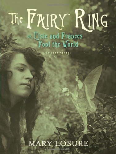 The Fairy Ring Or Elsie And Frances Fool The World 1st Edition Mary Losure