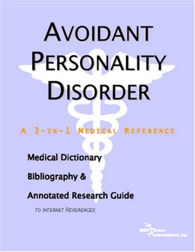 Avoidant Personality Disorder A Medical Dictionary Bibliography And Annotated Research Guide To Internet References Icon Health Publications