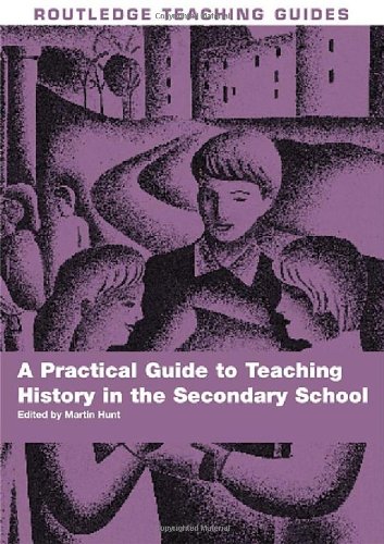 A Practical Guide To Teaching History In The Secondary School 1st Edition Martin Hunt