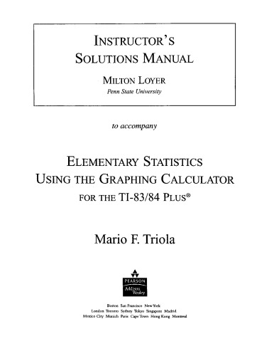 Instructors Solutions Manual To Accompany Elementary Statistics Using The Graphing Calculator For The Ti8384 Plus Milton Loyer