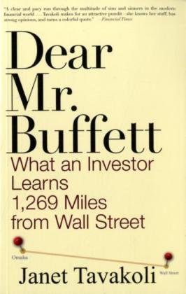Dear Mr Buffett What An Investor Learns 1269 Miles From Wall Street 1st Edition Janet M Tavakoli