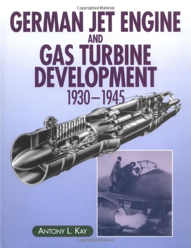 German Jet Engine And Gas Turbine Development 193045 Antony L Kay