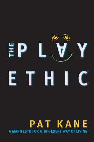 The Play Ethic A Manifesto For A Different Way Of Living Pat Kane