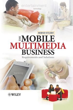 The Mobile Multimedia Business Requirements And Solutions 1st Edition Bernd Eylert