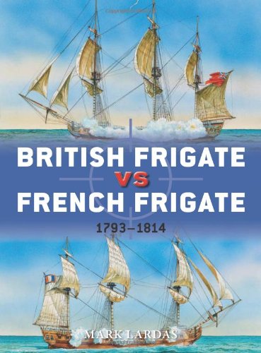 British Frigate Vs French Frigate 17931814 First American Edition Mark Lardas