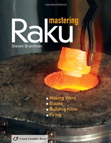 Mastering Raku Making Ware Glazes Building Kilns Firing Revised Edition Steven Branfman