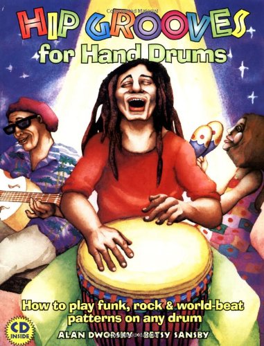 Hip Grooves For Hand Drums How To Play Funk Rock Worldbeat Patterns On Any Drum Alan L Dworsky