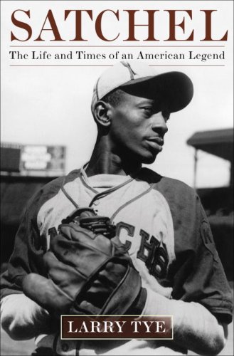 Satchel The Life And Times Of An American Legend 1st Edition Larry Tye