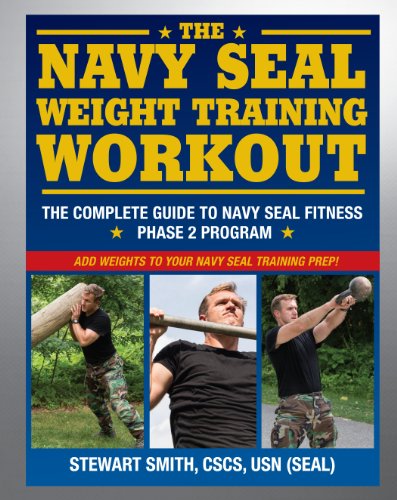 The Navy Seal Weight Training Workout The Complete Guide To Navy Seal Fitness Phase 2 Program 1st Edition Stewart Smith