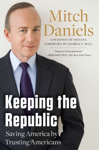 Keeping The Republic Saving America By Trusting Americans First Edition Mitch Daniels