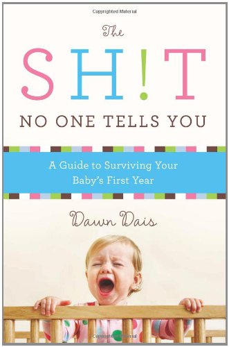 The Sht No One Tells You A Guide To Surviving Your Babys First Year Dawn Dais