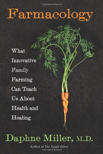 Farmacology What Innovative Family Farming Can Teach Us About Health And Healing 1st Edition Daphne