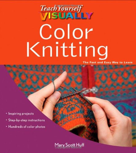 Teach Yourself Visually Color Knitting 1st Edition Mary Scott Huff