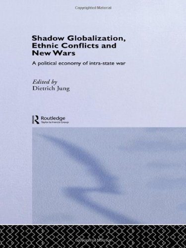 Shadow Globalization Ethnic Conflicts And New Wars A Political Economy Of Intrastate War 1st Edition Dietrich Jung