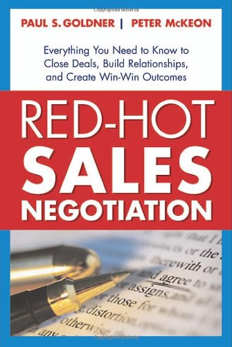 Redhot Sales Negotiation Everything You Need To Know To Close Deals Build Relationships And Create Winwin Outcomes Paul S Goldner