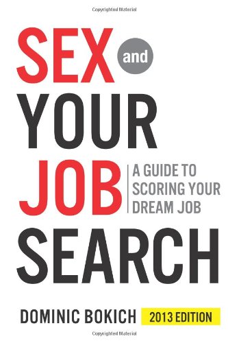 Sex And Your Job Search A Guide To Scoring Your Dream Job 1st Edition Dominic Bokich