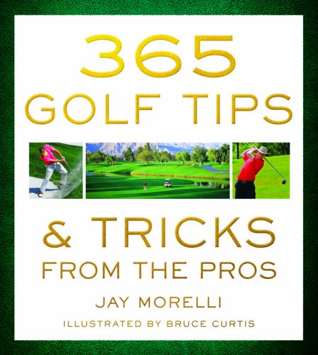 365 Golf Tips Tricks From The Pros Jay Morelli Bruce Curtis