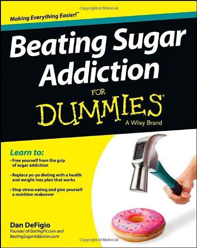 Beating Sugar Addiction For Dummies 1st Edition Dan Defigio