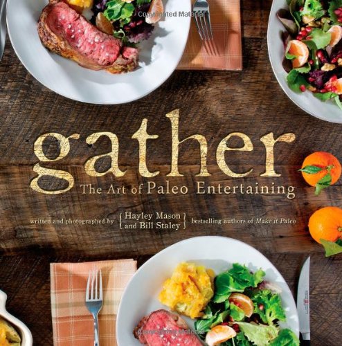 Gather The Art Of Paleo Entertaining Hardcover With Jacket Bill Staley