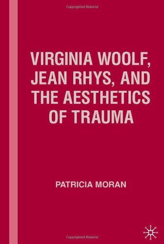 Virginia Woolf Jean Rhys And The Aesthetics Of Trauma Annotated Edition Patricia Moran