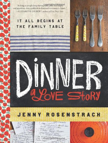 Dinner A Love Story It All Begins At The Family Table Jenny Rosenstrach