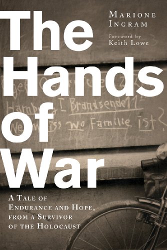 The Hands Of War A Tale Of Endurance And Hope From A Survivor Of The Holocaust 1st Edition Marione Ingram