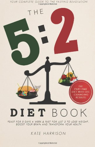 The 52 Diet Book Feast For 5 Days A Week And Fast For 2 To Lose Weight Boost Your Brain And Transform Your Health Kate Harrison