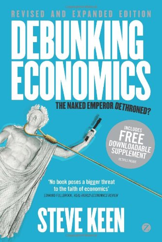 Debunking Economics Revised And Expanded Edition The Naked Emperor Dethroned Rev Exp Steve Keen