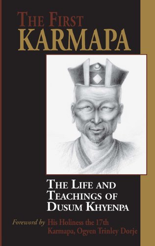 The First Karmapa The Life And Teachings Of Dusum Khyenpa Dusum Kyenpa