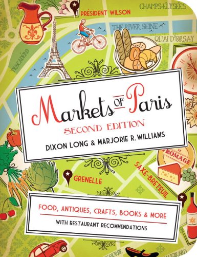Markets Of Paris 2nd Edition Food Antiques Crafts Books And More 2nd Edition Dixon Long