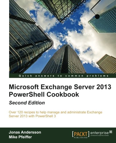 Microsoft Exchange Server 2013 Powershell Cookbook Second Edition 2nd Edition Jonas Andersson