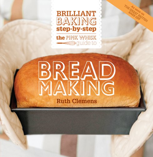 The Pink Whisk Guide To Bread Making Brilliant Baking Stepbystep Ruth Clemens