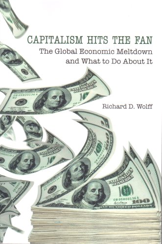 Capitalism Hits The Fan The Global Economic Meltdown And What To Do About It Richard Wolff