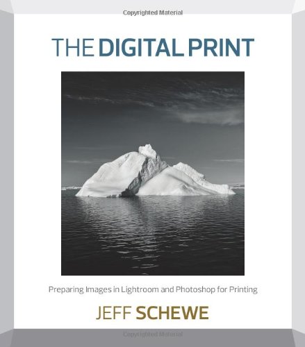 The Digital Print Preparing Images In Lightroom And Photoshop For Printing 1st Jeff Schewe