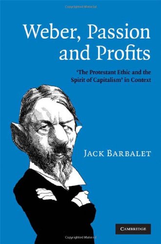 Weber Passion And Profits The Protestant Ethic And The Spirit Of Capitalism In Context 1st Edition Jack Barbalet