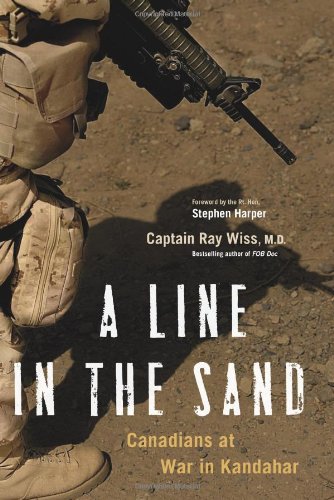 A Line In The Sand Canadians At War In Kandahar First Edition Ray Wiss