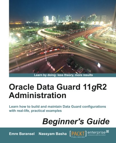 Oracle Data Guard 11gr2 Administration Beginners Guide Emre Baransel