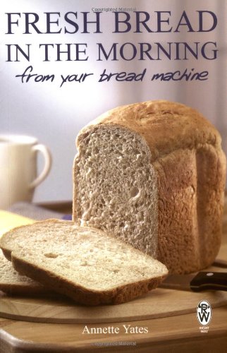 Fresh Bread In The Morning From Your Bread Machine Annette Yates