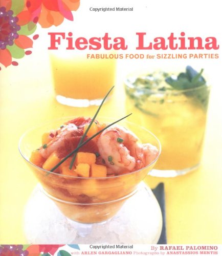 Fiesta Latina Fabulous Food For Sizzling Parties 1st Printing Rafael Palomino