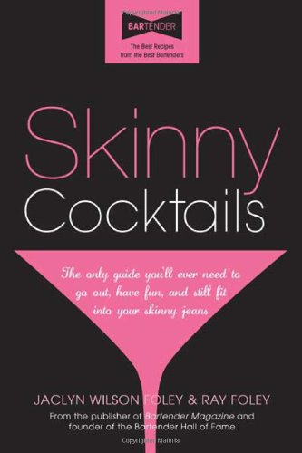 Skinny Cocktails The Only Guide Youll Ever Need To Go Out Have Fun And Still Fit Into Your Skinny Jeans Jaclyn Wilsonfoley