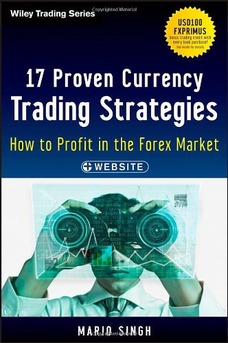 17 Proven Currency Trading Strategies Website How To Profit In The Forex Market 1st Edition Mario Singh